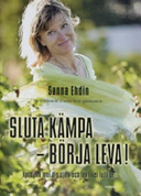 Sluta kämpa - börja leva!