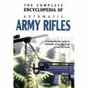 The Complete Encyclopedia of Automatic Army Rifles