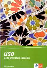 Uso de la gramática española : [gramática y ejercicios de sistematización para estudiantes de E.L.E. de nivel …]. Elementarstufe : [Hauptbd.]