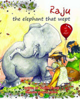Raju the Elephant that Wept: The True Story of Raju