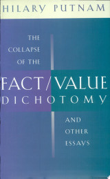 The Collapse of the Fact/value Dichotomy and Other Essays
