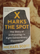 X Marks the Spot The Story of Archaeology in Eight Extraordinary Discoveries
