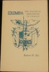 Colombia: the Political Dimensions of Change. (Second Printing.).