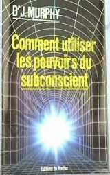 Comment utiliser les pouvoirs du subconscient
