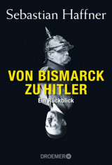 Von Bismarck zu Hitler: Ein Rückblick