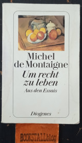 Um recht zu leben - Aus den Essais