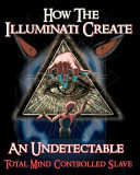 How the Illuminati Create an Undetectable Total Mind Controlled Slave
