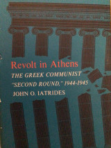 Revolt in Athens. The Greek Communist "Second Round", 1944-1945. With a Forew. by W.H. McNeill