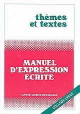 Manuel d'expression ecrite: Thèmes et textes: College Lycee