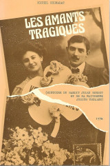 Les amants tragiques. L'histoire du bandit Jules Bonnot et de sa maitresse Judith Thollon.