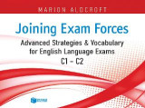 Joining Exam Forces: Advanced Strategies and Vocabulary for English Language Exams, C1-C2