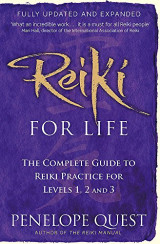 REIKI FOR LIFE the complete guide to reiki practice for levels 1,2 and 3