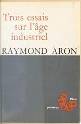 Trois essais sur l'âge industriel