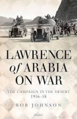 Lawrence of Arabia on War: The campaign in the desert, 1916-18