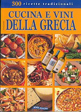 Cucina e vini della Grecia: 300 ricette tradizionali: Gastronomia, pasticceria, vini