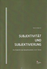 Subjektivität und Subjektivierung: Zur Dialektik des Sprachwandels in der Slavia