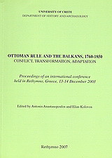Ottoman Rule and the Balkans, 1760-1850: Conflict, Transformation, Adaptation: Proceedings of an International Conference Held in Rethymno, Greece, 13-14 December 2003