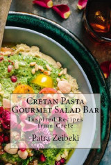 Cretan Pasta Gourmet Salad Bar: Inspired Recipes from Crete