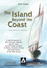 The island beyond the coast: Historical Novel: A real-life journey of Hans Christian Andersen, Bayard Taylor and 93 foreign travelers in Athens, Acropolis, Piraeus and Greek islands of the 19th century