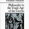 Philosophy in the Tragic Age of the Greeks