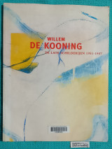 Willem de Kooning : de Late Schilderijen 1981 – 1987