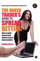 The Naked Trader's Guide to Spread Betting
