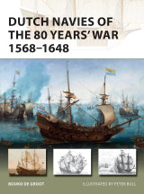 Dutch Navies of the 80 Years' War 1568–1648 (New Vanguard, 263)