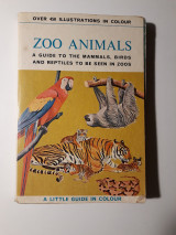 Zoo animals. A guide to the mammals, birds and reptiles to be seen in zoos