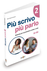 Più scrivo più parlo 2: Materiale per la produzione scritta e orale