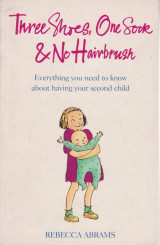 Three Shoes, One Sock and No Hairbrush: Everything You Need to Know About Having Your Second Child