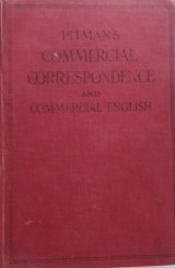 Commercial Correspondence and Commercial English. A guide to composition for the commercial student and the business man