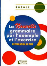 La Nouvelle Grammaire Par l' Exemple Et