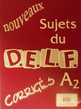 Nouveaux sujets du D.E.L.F. A2: Corrigés
