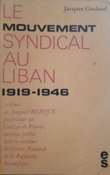 Le mouvement syndical au Liban, 1919-1946: son évolution pendant le mandat français de l'occupation à l'évacuation et au Code du travail