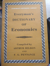 Everyman's Dictionary of Economics. An Alphabetical Exposition of Economic Concepts and Their Application. Compiled by A. Seldon [and] F.G. Pennance