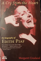 A cry from the heart - the biography of Edith Piaf