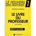 Le nouveau sans frontières : méthode de français ; [pour adolescents et adultes débutants]. 1 : Le livre du professeur