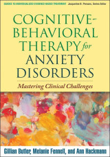 Cognitive-Behavioral Therapy for Anxiety Disorders: Mastering Clinical Challenges (Guides to Individualized Evidence-Based Treatment)