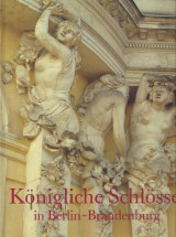 Königliche Schlösser in Berlin-Brandenburg [Βασιλικά Ανάκτορα στο Βερολίνο-Βραδεμβούργο]