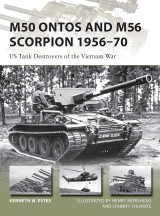 M50 Ontos and M56 Scorpion 1956–70: US Tank Destroyers of the Vietnam War (New Vanguard, 240)