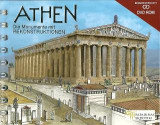 Athen: Die Monumente mit REKONSTRUKTIONEN