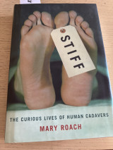 Stiff. The curious lives of human cadavers