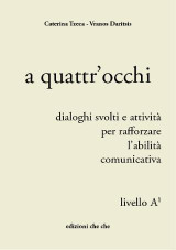 A quattr'occhi: Livello A1, dialoghi svolti e attività per rafforzare l'abilità comunicativa