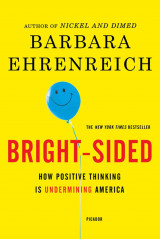 Bright-Sided: How the Relentless Promotion of Positive Thinking Has Undermined America