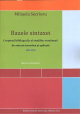 Bazele sintaxei: Corpusul bibliografic al studiilor româneşti de sintaxӑ teoreticӑ şi aplicatӑ (1619-2014)