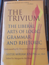 The Trivium: the Liberal Arts of Logic, Grammar and Rhetoric