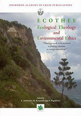 Ecological Theology and Enviromental Ethics: Proceedings Kolympari, Crete, Greece Orthodox Academy of Crete (OAC), June2-6 2008
