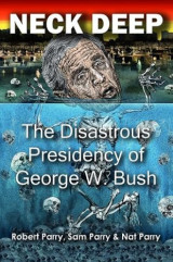 Neck Deep: The Disastrous Presidency of George W. Bush