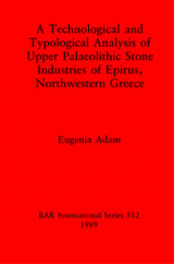 A Technological and Typographical Analysis of Upper Palaeolithic Stone Industries of Epirus, Northwestern Greece