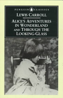 Alice's Adventures in Wonderland ; And, Through the Looking-glass : and what Alice Found There
